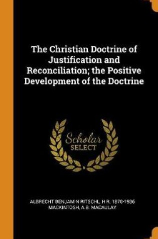 Cover of The Christian Doctrine of Justification and Reconciliation; The Positive Development of the Doctrine