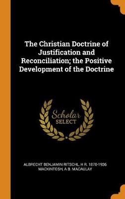 Book cover for The Christian Doctrine of Justification and Reconciliation; The Positive Development of the Doctrine