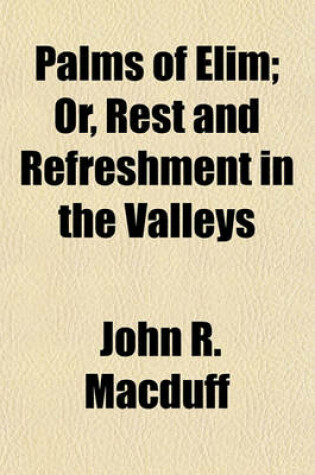 Cover of Palms of Elim; Or, Rest and Refreshment in the Valleys