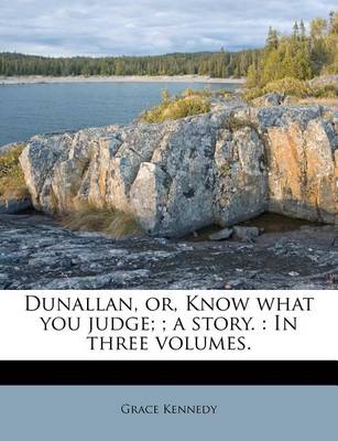 Book cover for Dunallan, Or, Know What You Judge;; A Story.