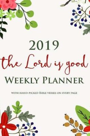 Cover of 2019 the Lord Is Good Weekly Planner with Hand-Picked Bible Verses on Every Page