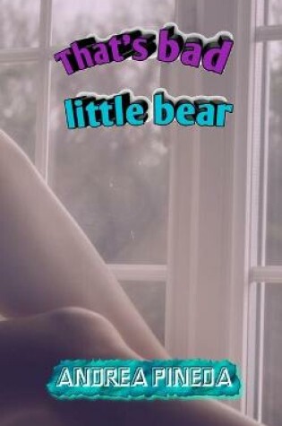 Cover of That's bad little bear