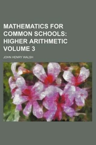 Cover of Mathematics for Common Schools Volume 3; Higher Arithmetic