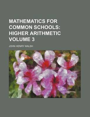 Book cover for Mathematics for Common Schools Volume 3; Higher Arithmetic