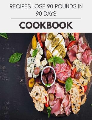 Book cover for Recipes Lose 90 Pounds In 90 Days Cookbook