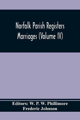 Book cover for Norfolk Parish Registers. Marriages (Volume IV)