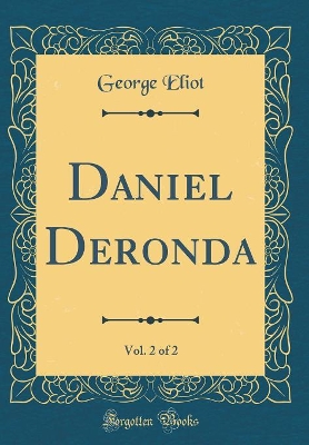 Book cover for Daniel Deronda, Vol. 2 of 2 (Classic Reprint)