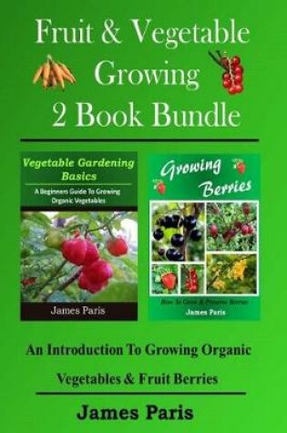 Cover of Fruit & Vegetable Growing - 2 Book Bundle