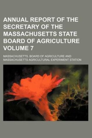 Cover of Annual Report of the Secretary of the Massachusetts State Board of Agriculture Volume 7