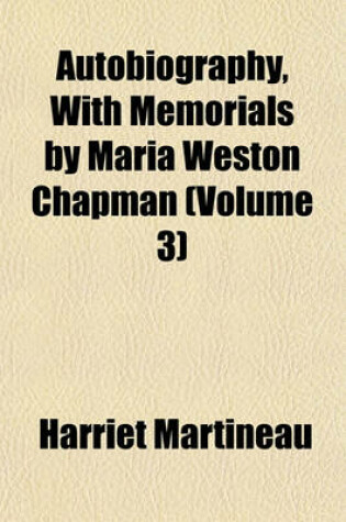 Cover of Autobiography, with Memorials by Maria Weston Chapman (Volume 3)