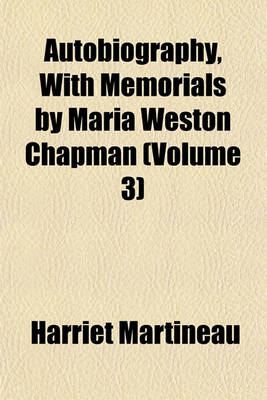 Book cover for Autobiography, with Memorials by Maria Weston Chapman (Volume 3)