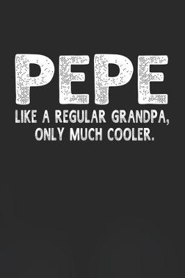 Book cover for Pepe Like A Regular Grandpa, Only Much Cooler.