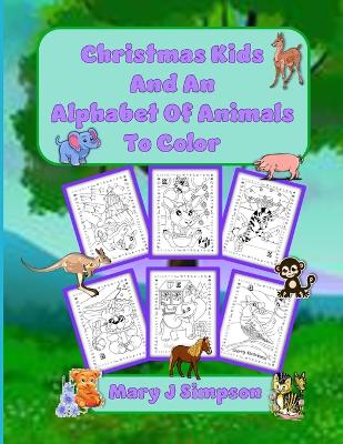 Book cover for Christmas Kids and An Alphabet Of Animals To Color