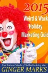 Book cover for 2015 Weird & Wacky Holiday Marketing Guide