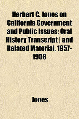 Book cover for Herbert C. Jones on California Government and Public Issues; Oral History Transcript - And Related Material, 1957-1958