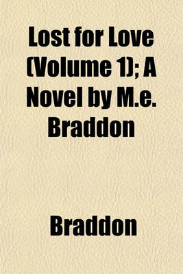 Book cover for Lost for Love (Volume 1); A Novel by M.E. Braddon