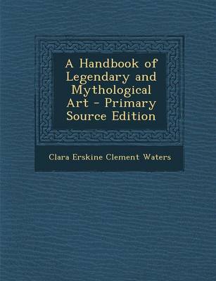 Book cover for A Handbook of Legendary and Mythological Art - Primary Source Edition