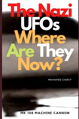 Book cover for The Nazi UFOs Where Are They Now?
