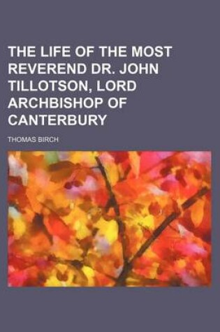 Cover of The Life of the Most Reverend Dr. John Tillotson, Lord Archbishop of Canterbury