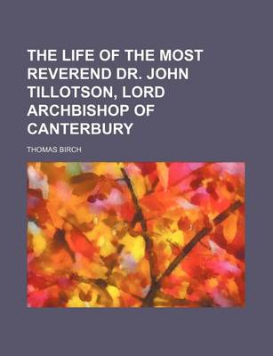 Book cover for The Life of the Most Reverend Dr. John Tillotson, Lord Archbishop of Canterbury