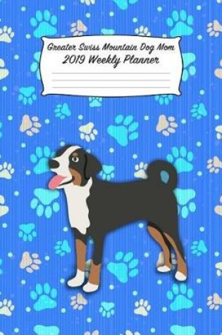 Cover of Greater Swiss Mountain Dog Mom 2019 Weekly Planner