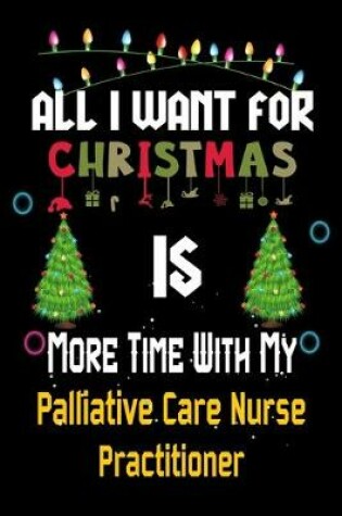 Cover of All I want for Christmas is more time with my Palliative Care Nurse Practitioner