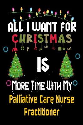 Book cover for All I want for Christmas is more time with my Palliative Care Nurse Practitioner
