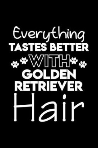 Cover of Everything tastes better with Golden Retriever hair