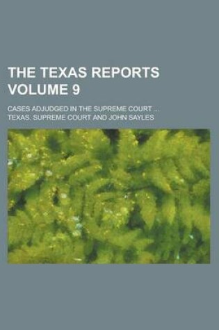 Cover of The Texas Reports; Cases Adjudged in the Supreme Court ... Volume 9