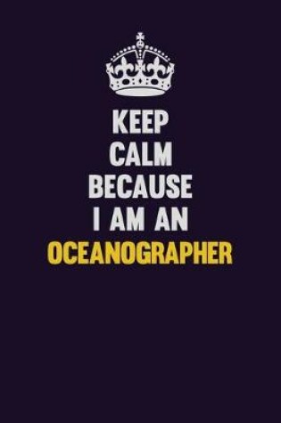 Cover of Keep calm Because I Am An Oceanographer