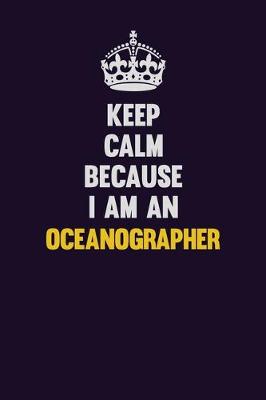 Book cover for Keep calm Because I Am An Oceanographer