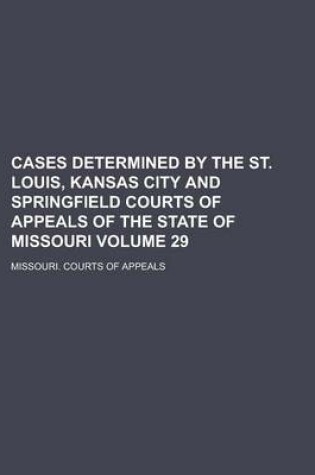 Cover of Cases Determined by the St. Louis, Kansas City and Springfield Courts of Appeals of the State of Missouri Volume 29