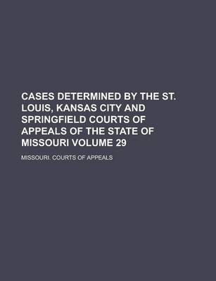 Book cover for Cases Determined by the St. Louis, Kansas City and Springfield Courts of Appeals of the State of Missouri Volume 29