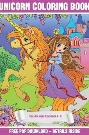 Cover of Girls Coloring Books Ages 4 - 8 (Unicorn Coloring Book)