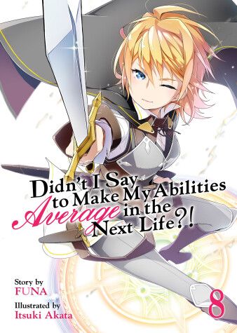 Cover of Didn't I Say to Make My Abilities Average in the Next Life?! (Light Novel) Vol. 8