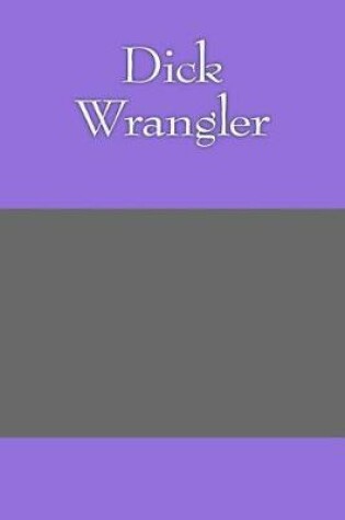 Cover of Dick Wrangler