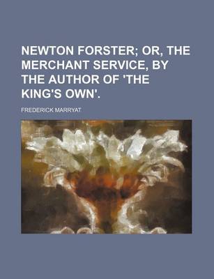 Book cover for Newton Forster (Volume 1); Or, the Merchant Service, by the Author of 'The King's Own'.