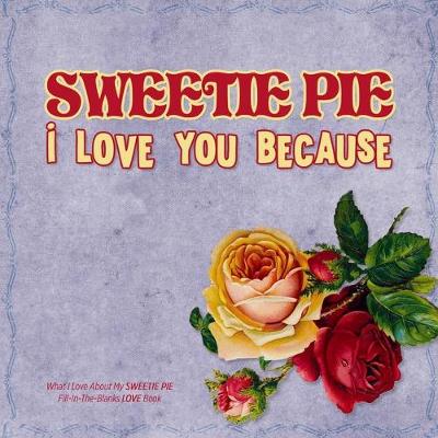 Book cover for Sweetie Pie, I Love You Because