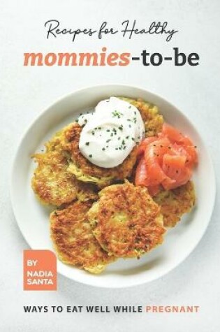 Cover of Recipes for Healthy Mommies-to-be