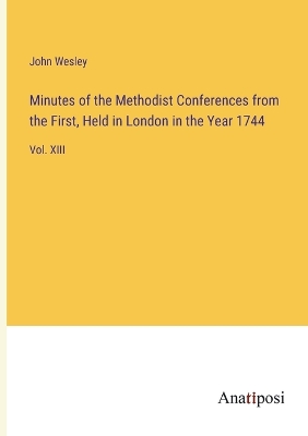 Book cover for Minutes of the Methodist Conferences from the First, Held in London in the Year 1744