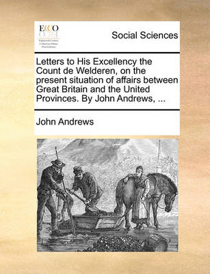 Book cover for Letters to His Excellency the Count de Welderen, on the Present Situation of Affairs Between Great Britain and the United Provinces. by John Andrews, ...