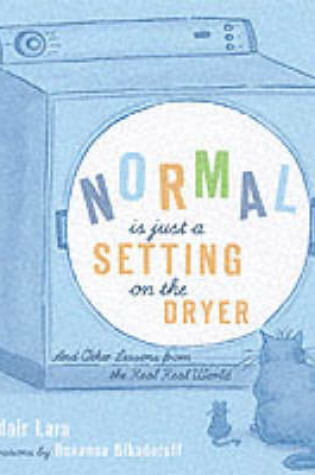 Cover of Normal is Only a Setting on the Dryer