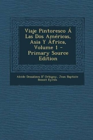 Cover of Viaje Pintoresco � Las Dos Am�ricas, Asia Y �frica, Volume 1 - Primary Source Edition