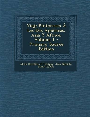 Book cover for Viaje Pintoresco � Las Dos Am�ricas, Asia Y �frica, Volume 1 - Primary Source Edition