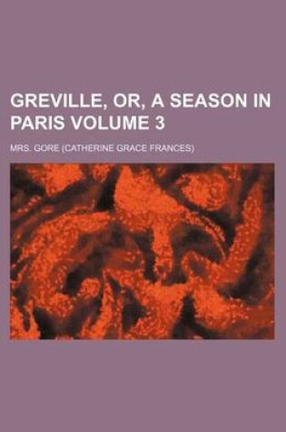 Cover of Greville, Or, a Season in Paris Volume 3