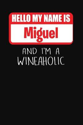 Book cover for Hello My Name is Miguel And I'm A Wineaholic