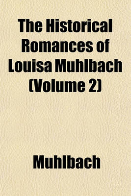 Book cover for The Historical Romances of Louisa Muhlbach (Volume 2)