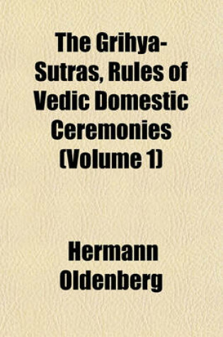 Cover of The Grihya-Sutras, Rules of Vedic Domestic Ceremonies Volume 2