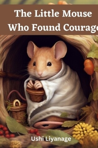 Cover of The Little Mouse Who Found Courage