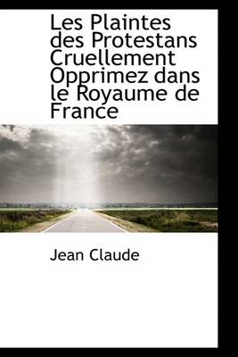 Book cover for Les Plaintes Des Protestans Cruellement Opprimez Dans Le Royaume de France